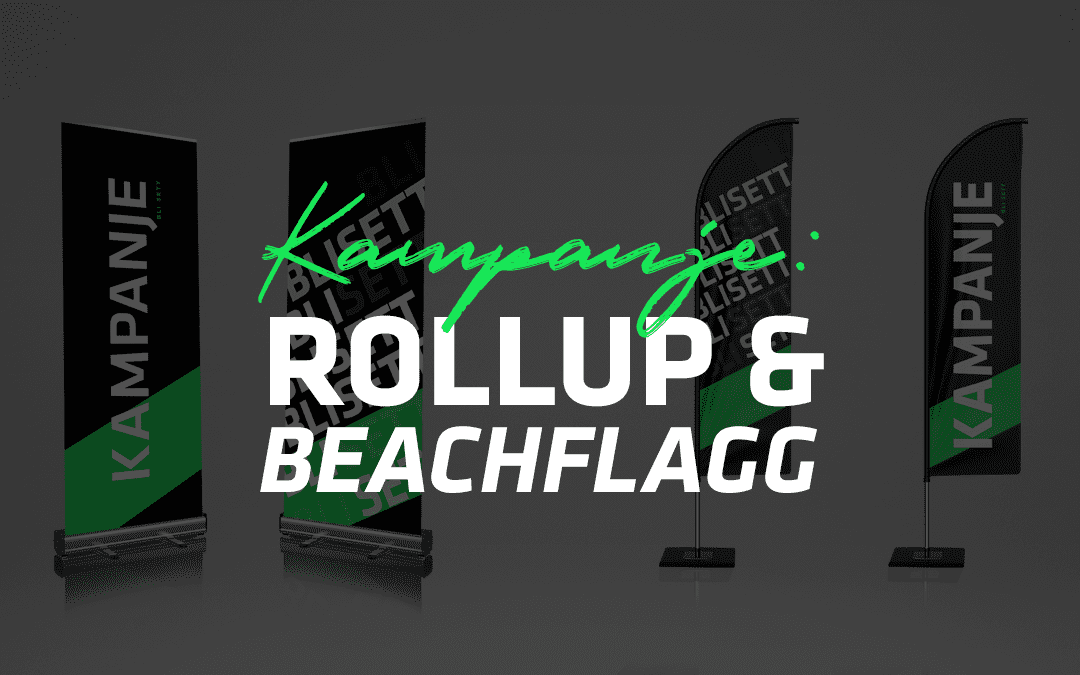 Kampanje på rollup & beachflagg!